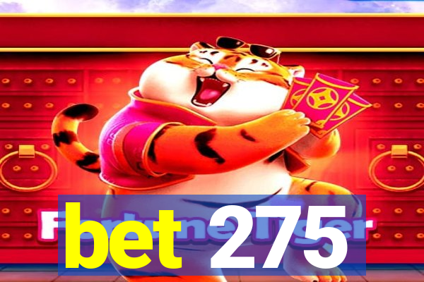 bet 275