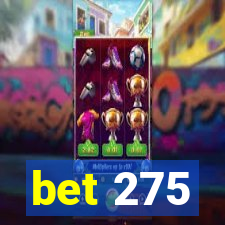 bet 275