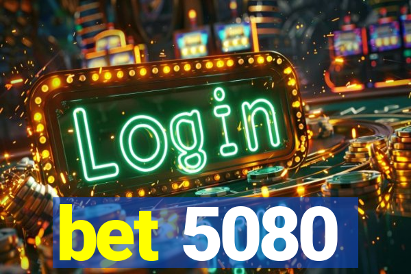 bet 5080