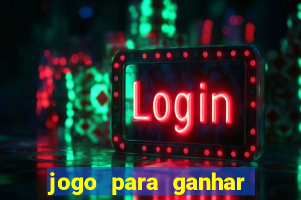 jogo para ganhar dinheiro gratis