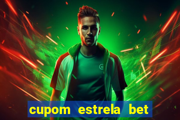 cupom estrela bet primeiro deposito