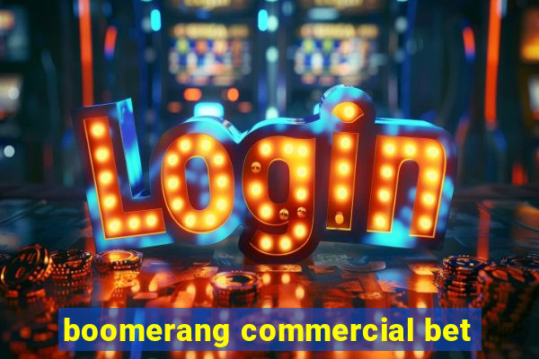 boomerang commercial bet