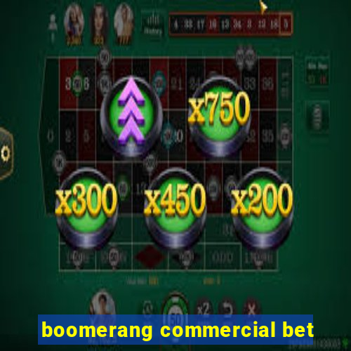 boomerang commercial bet