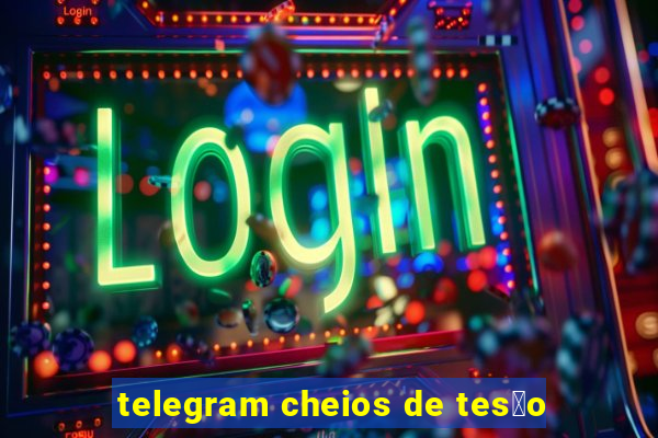 telegram cheios de tes茫o