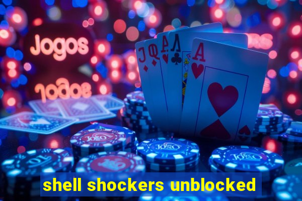 shell shockers unblocked