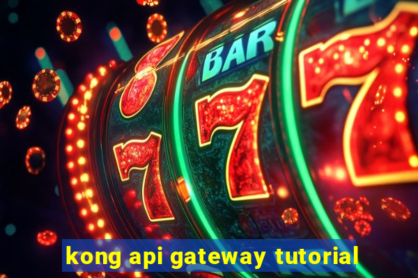 kong api gateway tutorial