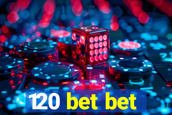 120 bet bet