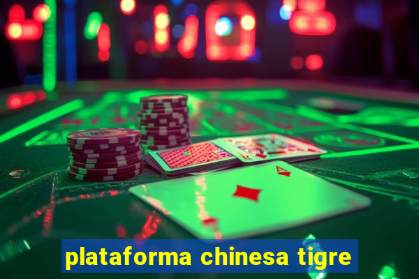 plataforma chinesa tigre