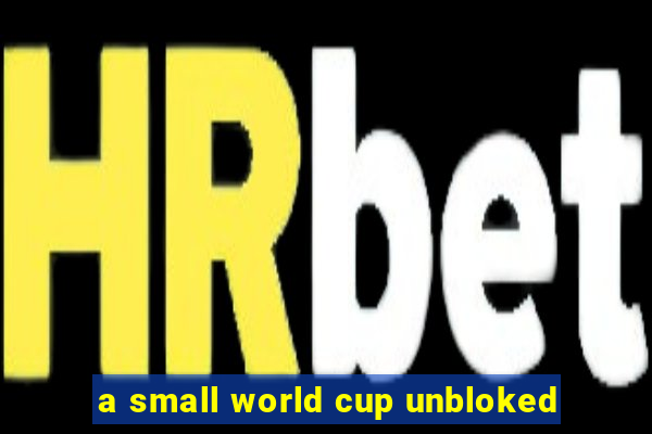 a small world cup unbloked