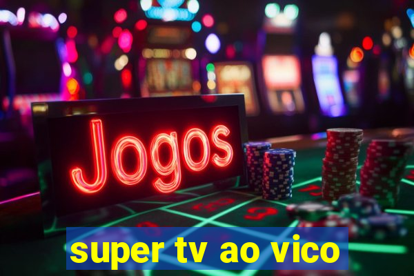 super tv ao vico