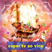 super tv ao vico