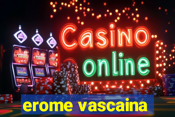 erome vascaina