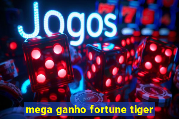 mega ganho fortune tiger