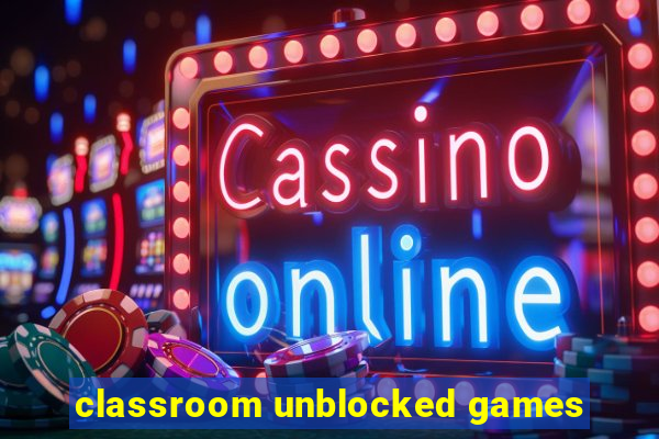 classroom unblocked games