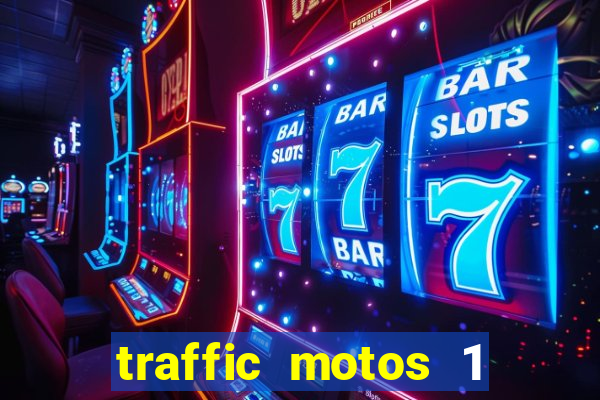 traffic motos 1 dinheiro infinito