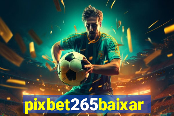 pixbet265baixar