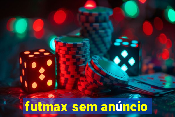 futmax sem anúncio