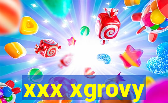 xxx xgrovy