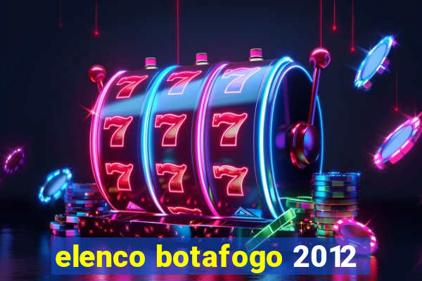 elenco botafogo 2012