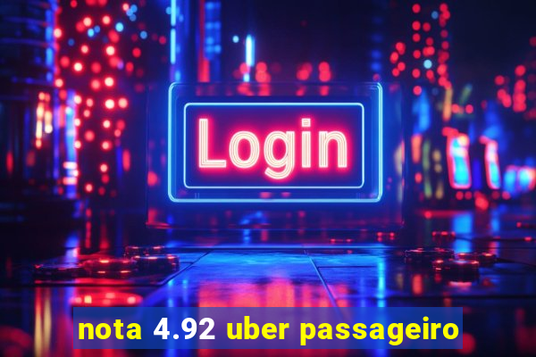 nota 4.92 uber passageiro