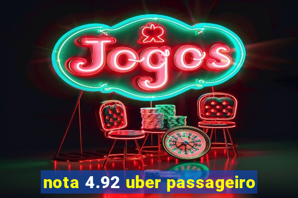 nota 4.92 uber passageiro