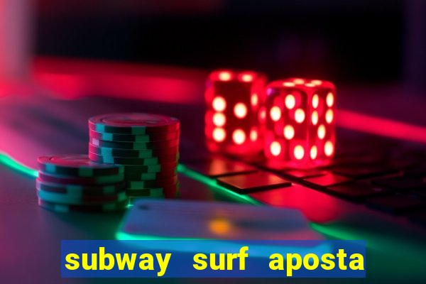 subway surf aposta 1 real