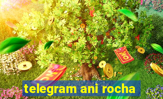 telegram ani rocha