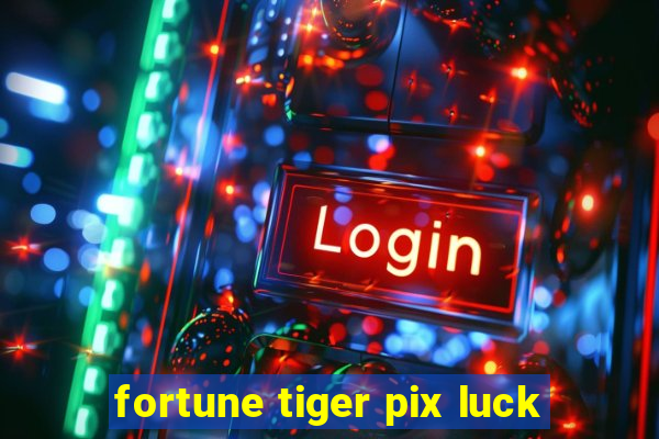 fortune tiger pix luck