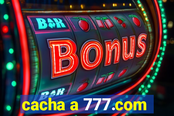 cacha a 777.com