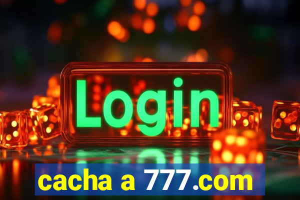 cacha a 777.com