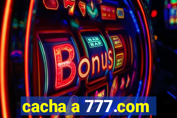 cacha a 777.com