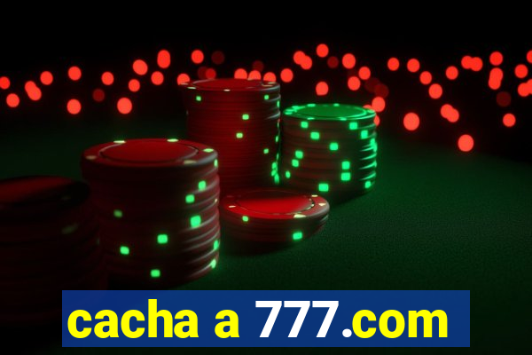 cacha a 777.com