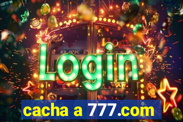 cacha a 777.com