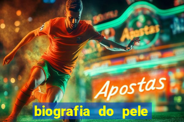 biografia do pele jogador de futebol