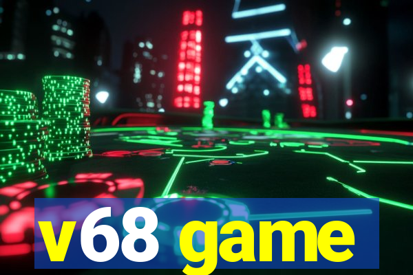 v68 game