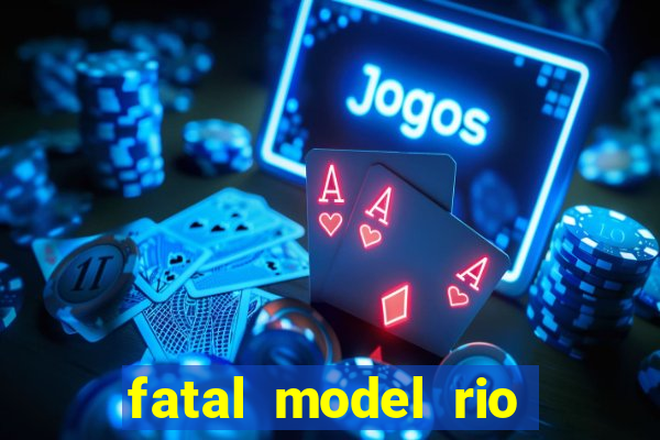 fatal model rio claro sp