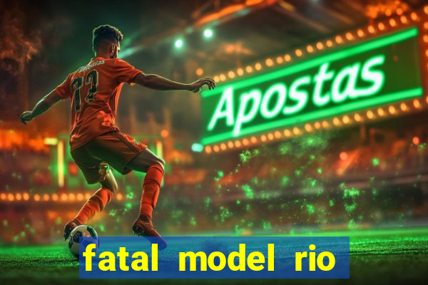 fatal model rio claro sp