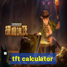 tft calculator