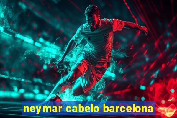 neymar cabelo barcelona