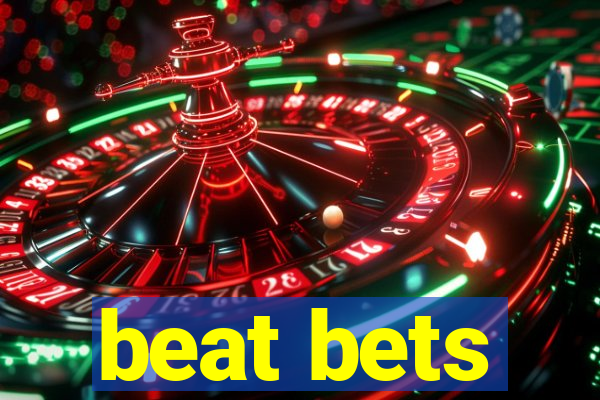 beat bets