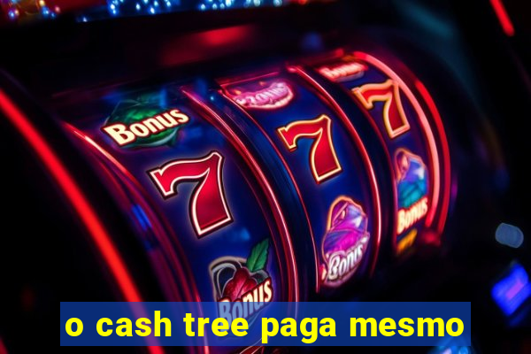 o cash tree paga mesmo