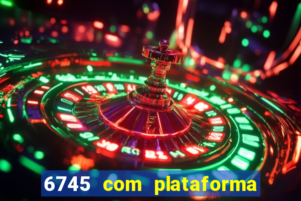 6745 com plataforma de jogos