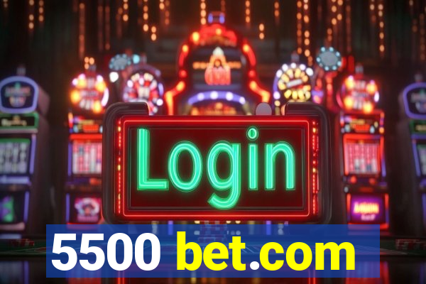 5500 bet.com