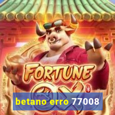 betano erro 77008