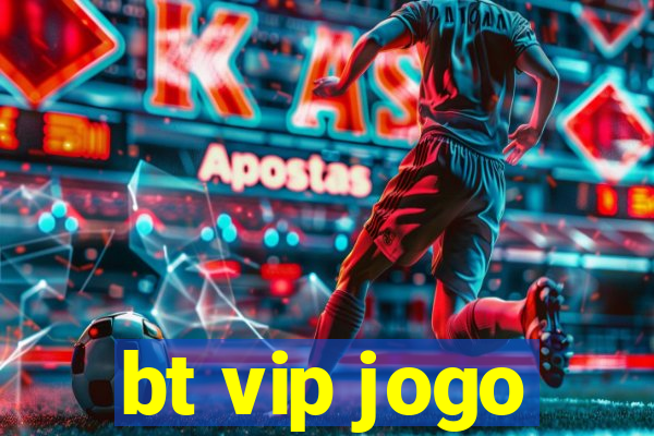 bt vip jogo