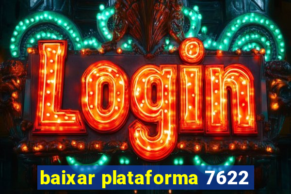 baixar plataforma 7622