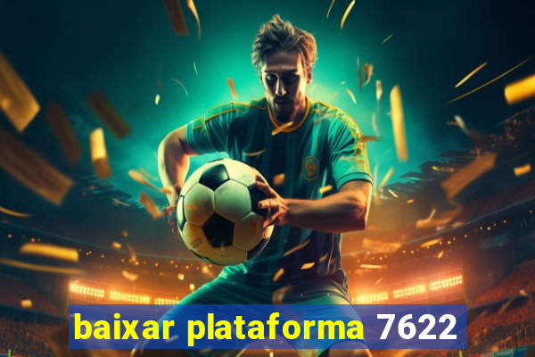 baixar plataforma 7622