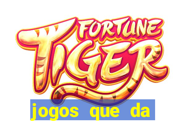 jogos que da dinheiro sem depositar