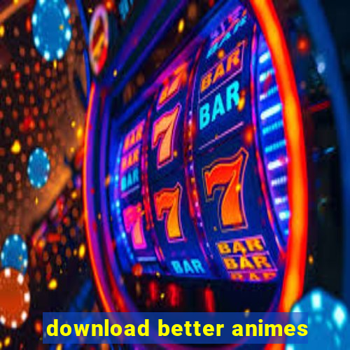 download better animes