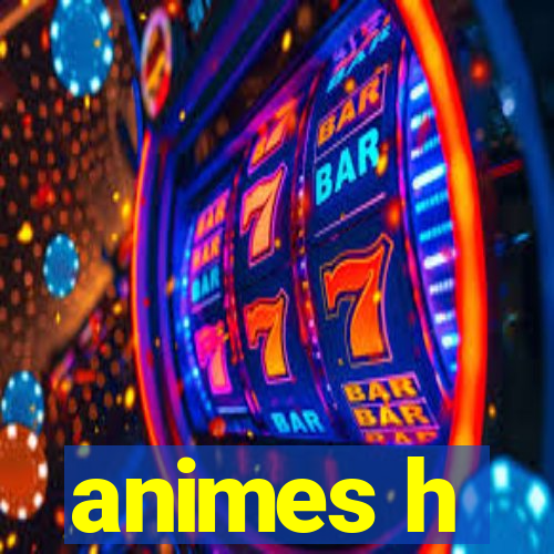 animes h